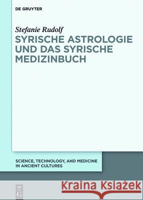 Syrische Astrologie und das Syrische Medizinbuch Rudolf, Stefanie 9783110563641 de Gruyter