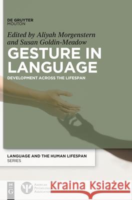 Gesture in Language: Development Across the Lifespan Morgenstern, Aliyah 9783110564983 Walter de Gruyter