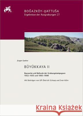 Büyükkaya II: Bauwerke Und Befunde Der Grabungskampagnen 1952-1955 Und 1993-1998 Seeher, Jurgen 9783110565157