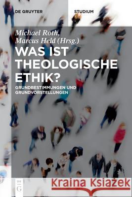 Was ist theologische Ethik? Michael Roth (Wesleyan University), Marcus Held 9783110565300