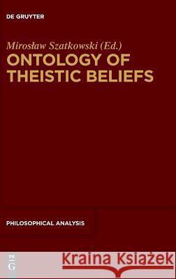 Ontology of Theistic Beliefs Miroslaw Szatkowski 9783110565799 de Gruyter