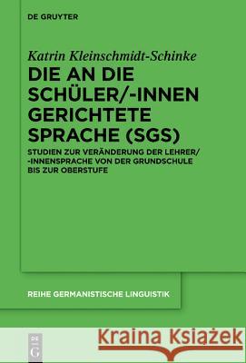 Die an die Schüler/-innen gerichtete Sprache (SgS) Kleinschmidt-Schinke, Katrin 9783110566109 Walter de Gruyter