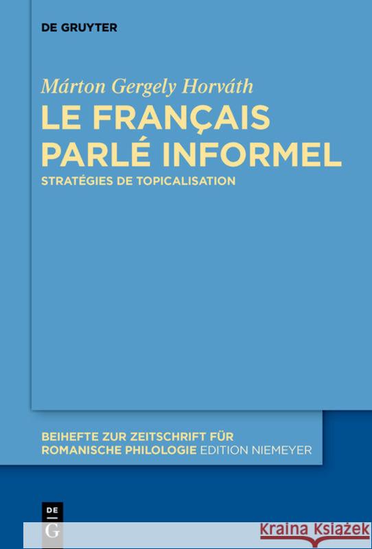Le français parlé informel Horváth, Márton Gergely 9783110566741 Walter de Gruyter
