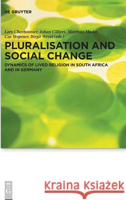 Pluralisation and Social Change: Dynamics of Lived Religion in South Africa and in Germany Charbonnier, Lars 9783110568394 de Gruyter