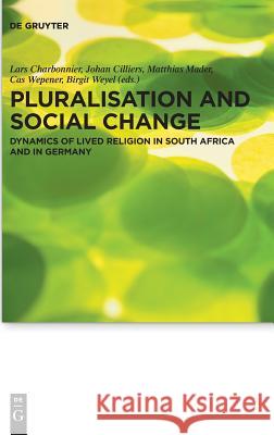 Pluralisation and Social Change: Dynamics of Lived Religion in South Africa and in Germany Charbonnier, Lars 9783110568394