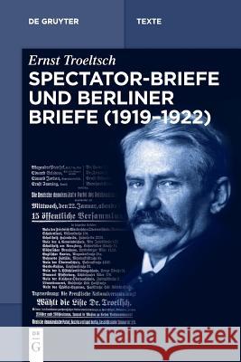 Spectator-Briefe Und Berliner Briefe (1919-1922) Nikolai Wehrs, Gangolf Hübinger 9783110568516