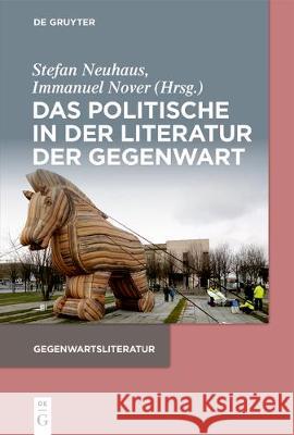 Das Politische in Der Literatur Der Gegenwart Neuhaus, Stefan 9783110568547 de Gruyter