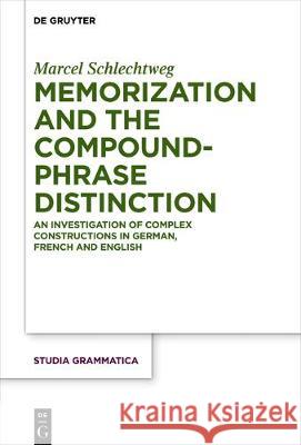 Memorization and the Compound-Phrase Distinction: An Investigation of Complex Constructions in German, French and English Schlechtweg, Marcel 9783110568622 Walter de Gruyter