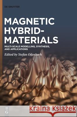 Magnetic Hybrid-Materials: Multi-Scale Modelling, Synthesis, and Applications Stefan Odenbach 9783110568776