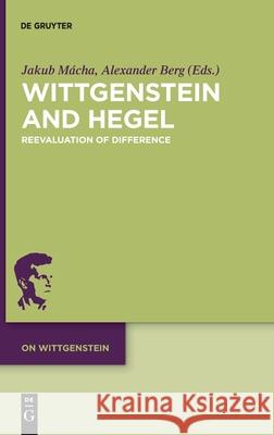 Wittgenstein and Hegel: Reevaluation of Difference Mácha, Jakub 9783110568851 de Gruyter