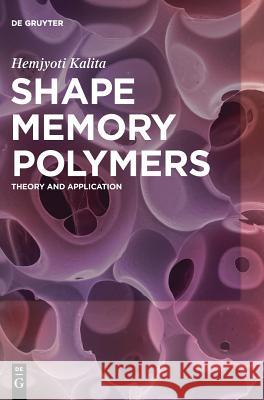 Shape Memory Polymers: Theory and Application Hemjyoti Kalita 9783110569322 De Gruyter