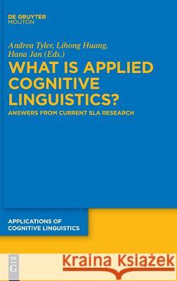 What is Applied Cognitive Linguistics?: Answers From Current SLA Research Andrea Tyler, Lihong Huang, Hana Jan 9783110569711