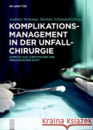 Komplikationsmanagement in Der Unfallchirurgie: Aspekte Aus Juristischer Und Medizinischer Sicht Seekamp, Andreas 9783110569919 de Gruyter