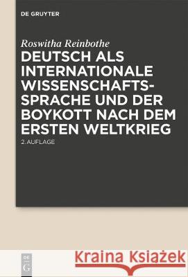 Deutsch ALS Internationale Wissenschaftssprache Und Der Boykott Nach Dem Ersten Weltkrieg Reinbothe, Roswitha 9783110569926 Walter de Gruyter