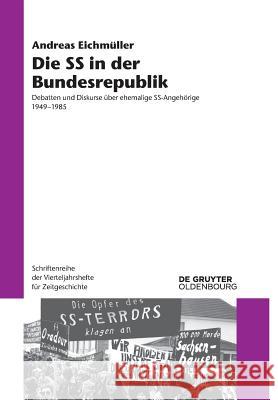 Die SS in der Bundesrepublik Andreas Eichmüller 9783110570120 Walter de Gruyter