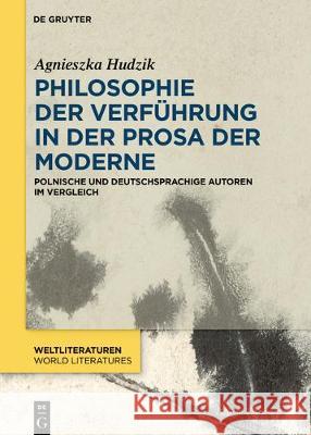 Philosophie der Verführung in der Prosa der Moderne Agnieszka Helena Hudzik 9783110570458 De Gruyter