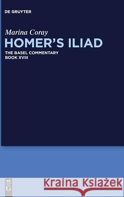 Homer’s Iliad Marina Coray, S. Douglas Olson, Benjamin Millis, Sara Strack 9783110570465 De Gruyter