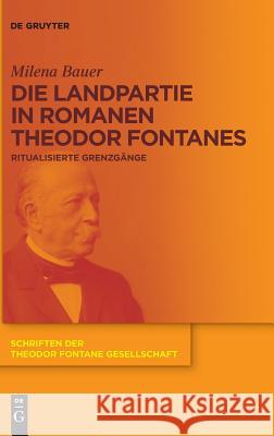 Die Landpartie in Romanen Theodor Fontanes: Ritualisierte Grenzgänge Bauer, Milena 9783110570519 de Gruyter