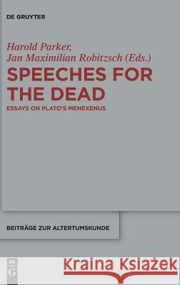 Speeches for the Dead: Essays on Plato's Menexenus Parker, Harold 9783110570731