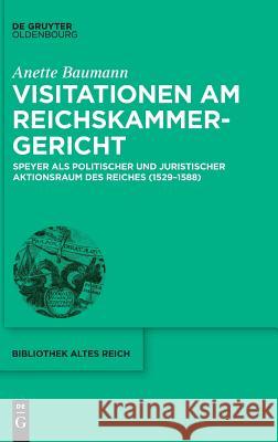 Visitationen am Reichskammergericht Baumann, Anette 9783110571165