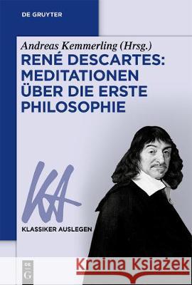 René Descartes: Meditationen Über Die Erste Philosophie Andreas Kemmerling 9783110571585 de Gruyter