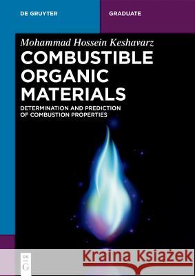 Combustible Organic Materials: Determination and Prediction of Combustion Properties Mohammad Hossein Keshavarz 9783110572209