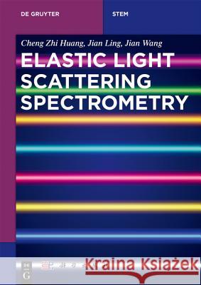 Elastic Light Scattering Spectrometry Cheng Zhi Huang, Jian Ling, Jian Wang, China Science Publishing & Media Ltd. 9783110573107