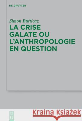 La crise galate ou l'anthropologie en question Simon Butticaz 9783110573428