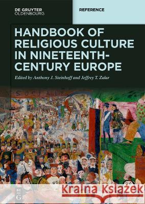 Handbook of Religious Culture in Nineteenth-Century Europe Anthony J. Steinhoff Jeffrey T. Zalar 9783110573671 Walter de Gruyter