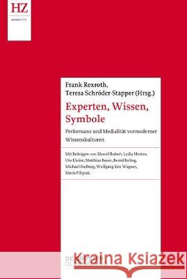 Experten, Wissen, Symbole: Performanz Und Medialität Vormoderner Wissenskulturen Rexroth, Frank 9783110573695