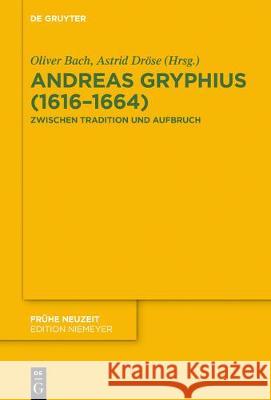 Andreas Gryphius (1616-1664): Zwischen Tradition Und Aufbruch Bach, Oliver 9783110573879 de Gruyter