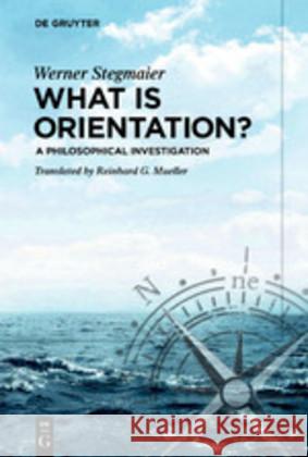 What Is Orientation?: A Philosophical Investigation Stegmaier, Werner 9783110573886 de Gruyter