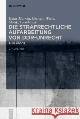 Die Strafrechtliche Aufarbeitung Von Ddr-Unrecht: Eine Bilanz Klaus Marxen 9783110573947