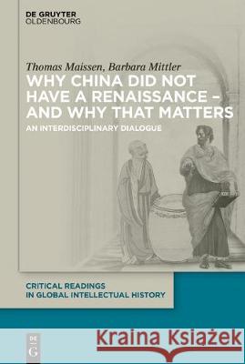 Why China did not have a Renaissance - and why that matters Maissen Mittler, Thomas Barbara 9783110573961 Walter de Gruyter