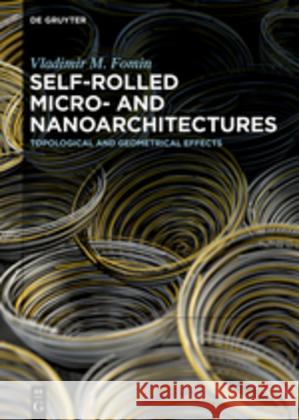 Self-rolled Micro- and Nanoarchitectures: Topological and Geometrical Effects Vladimir M. Fomin 9783110574104