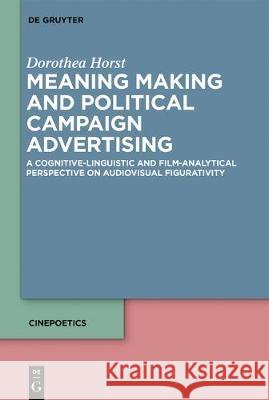 Meaning-Making and Political Campaign Advertising Horst, Dorothea 9783110574470