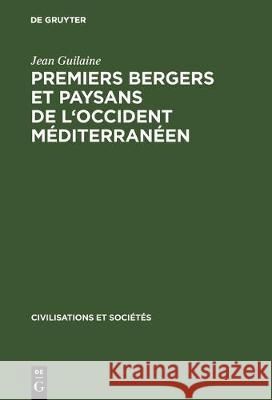 Premiers bergers et paysans de l'occident méditerranéen Jean Guilaine (Ecole Des Hautes Etudes En Sciences Sociales France) 9783110574869