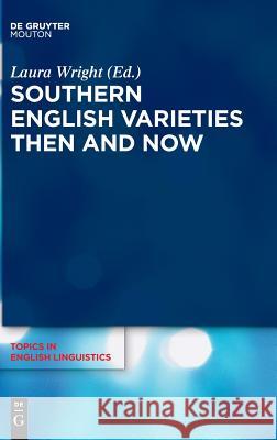 Southern English Varieties Then and Now Laura Wright 9783110575217