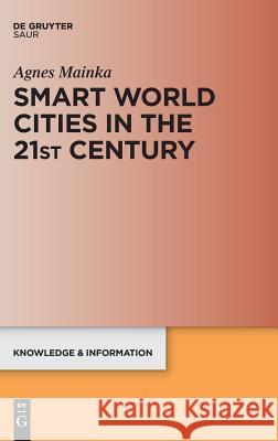 Smart World Cities in the 21st Century Agnes Mainka 9783110575255 K.G. Saur Verlag