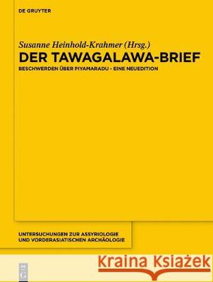 Der Tawagalawa-Brief: Beschwerden Über Piyamaradu. Eine Neuedition Heinhold-Krahmer, Susanne 9783110575514 De Gruyter (JL)