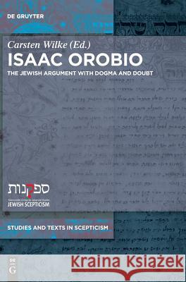 Isaac Orobio: The Jewish Argument with Dogma and Doubt Wilke, Carsten 9783110575613 de Gruyter