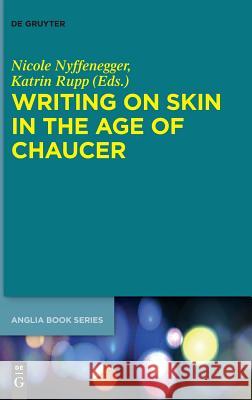 Writing on Skin in the Age of Chaucer Nicole Nyffenegger, Katrin Rupp 9783110575729 De Gruyter