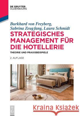 Strategisches Management für die Hotellerie Burkhard Von Freyberg, Sabrina Zeugfang, Laura Schmidt 9783110575743 Walter de Gruyter