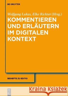 Annotieren, Kommentieren, Erläutern: Aspekte Des Medienwandels Wolfgang Lukas, Elke Richter 9783110576597