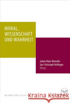 Moral, Wissenschaft und Wahrheit Jan-Christoph Heilinger, Julian Nida-Rümelin 9783110577600 de Gruyter