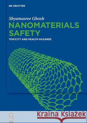 Nanomaterials Safety Ghosh, Shyamasree 9783110578089 De Gruyter (JL)