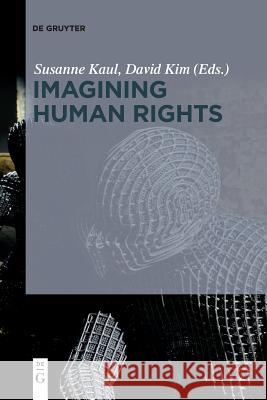 Imagining Human Rights Susanne Kaul, David Kim 9783110578256 De Gruyter