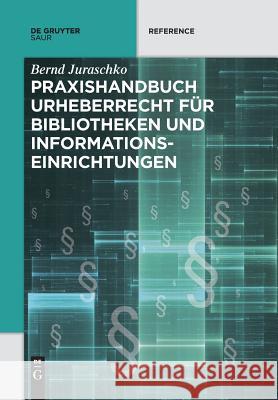 Praxishandbuch Urheberrecht für Bibliotheken und Informationseinrichtungen Bernd Juraschko 9783110578294 K.G. Saur Verlag