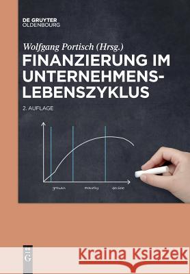 Finanzierung im Unternehmenslebenszyklus Wolfgang Portisch 9783110578508