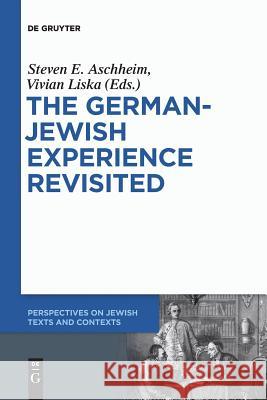 The German-Jewish Experience Revisited Leo Baeck Institute, Jerusalem, Steven E. Aschheim, Vivian Liska 9783110578614 De Gruyter